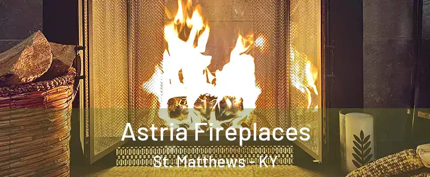 Astria Fireplaces St. Matthews - KY