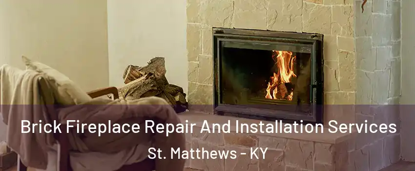  Brick Fireplace Repair And Installation Services St. Matthews - KY