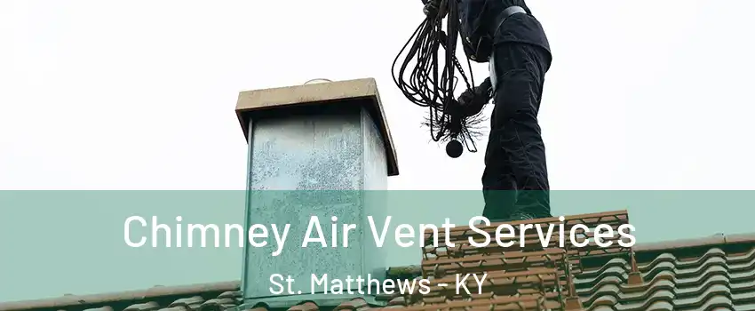  Chimney Air Vent Services St. Matthews - KY