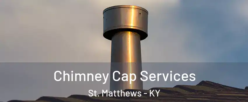 Chimney Cap Services St. Matthews - KY