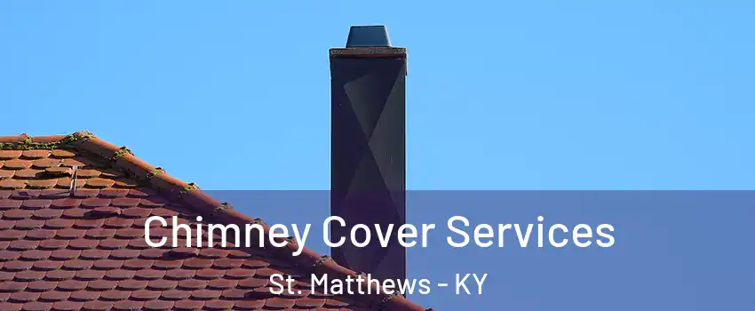  Chimney Cover Services St. Matthews - KY
