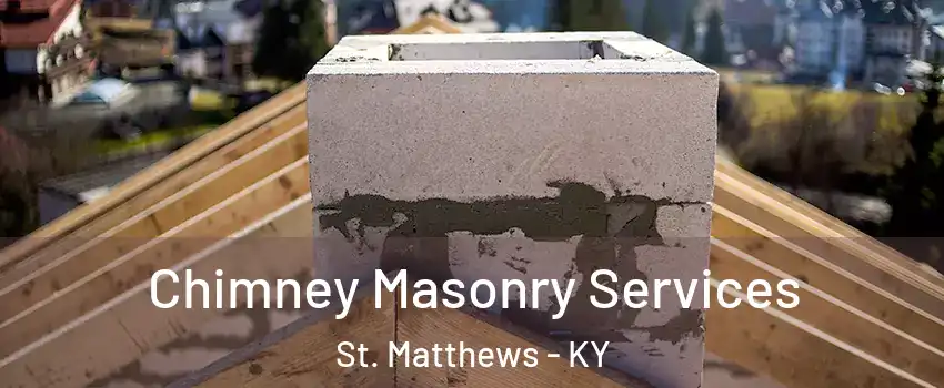 Chimney Masonry Services St. Matthews - KY