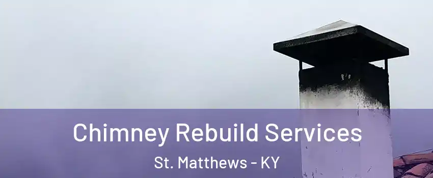  Chimney Rebuild Services St. Matthews - KY