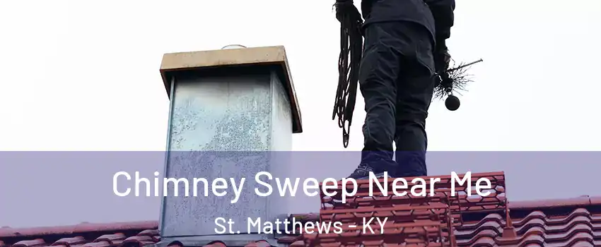 Chimney Sweep Near Me St. Matthews - KY