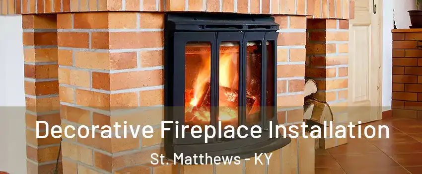  Decorative Fireplace Installation St. Matthews - KY