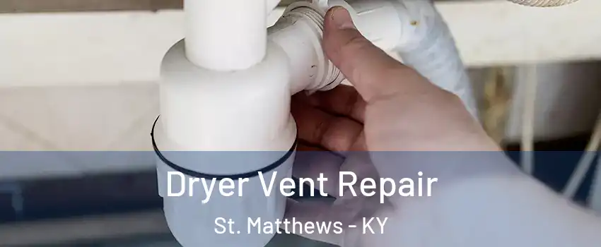 Dryer Vent Repair St. Matthews - KY