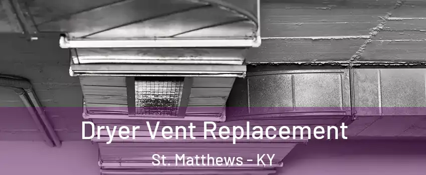  Dryer Vent Replacement St. Matthews - KY