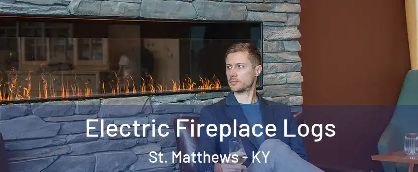 Electric Fireplace Logs St. Matthews - KY