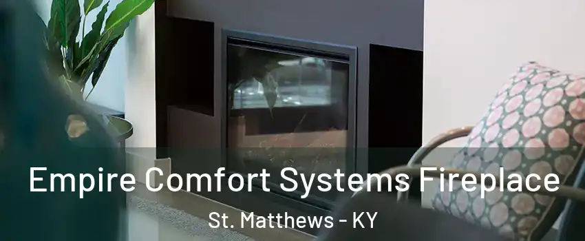  Empire Comfort Systems Fireplace St. Matthews - KY