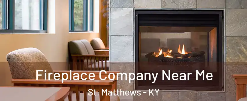 Fireplace Company Near Me St. Matthews - KY