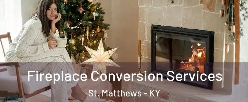  Fireplace Conversion Services St. Matthews - KY
