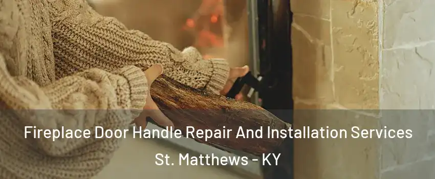 Fireplace Door Handle Repair And Installation Services St. Matthews - KY