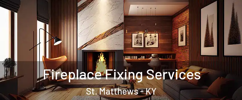  Fireplace Fixing Services St. Matthews - KY
