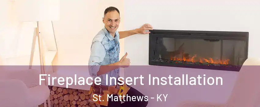  Fireplace Insert Installation St. Matthews - KY