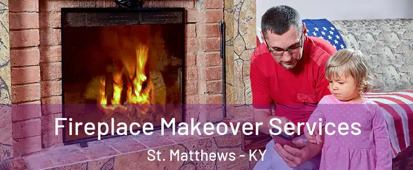  Fireplace Makeover Services St. Matthews - KY