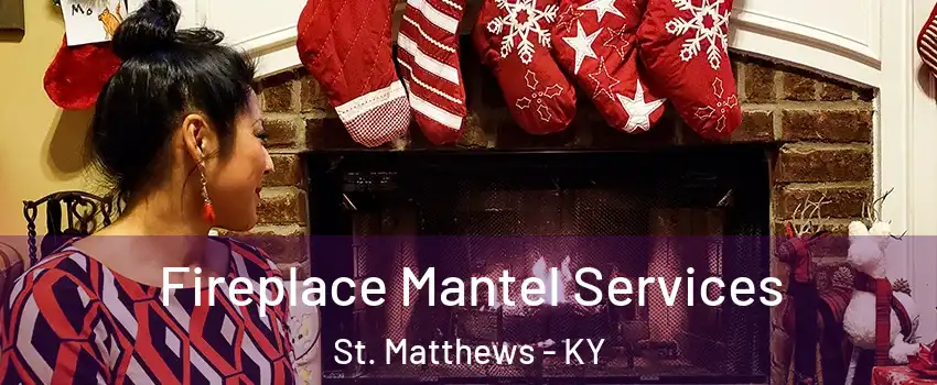  Fireplace Mantel Services St. Matthews - KY