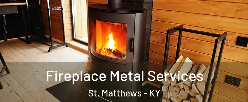  Fireplace Metal Services St. Matthews - KY