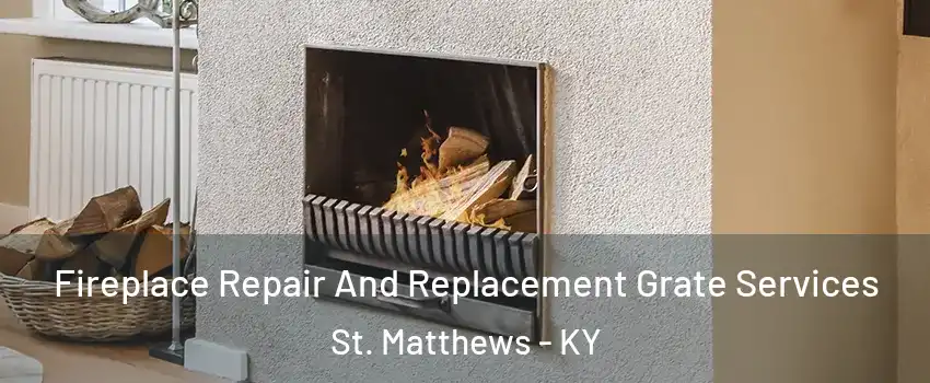 Fireplace Repair And Replacement Grate Services St. Matthews - KY