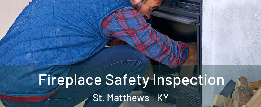 Fireplace Safety Inspection St. Matthews - KY