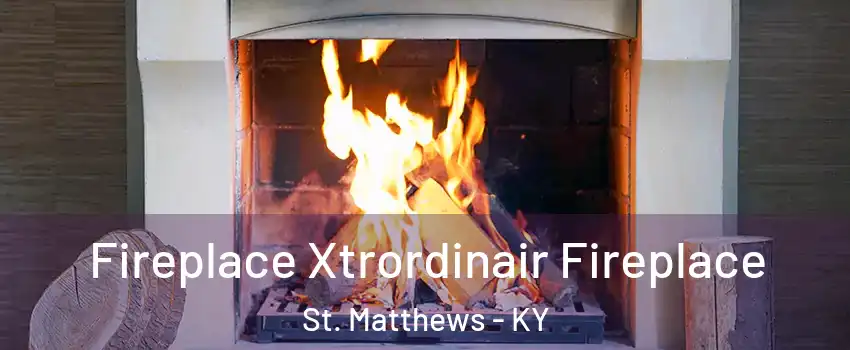  Fireplace Xtrordinair Fireplace St. Matthews - KY