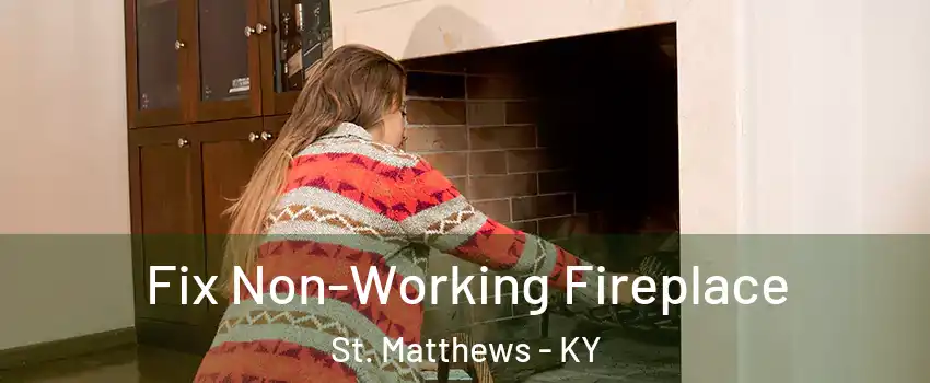  Fix Non-Working Fireplace St. Matthews - KY