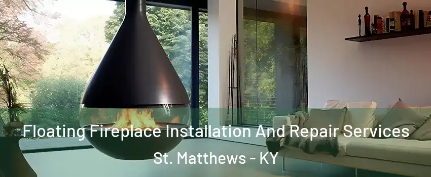  Floating Fireplace Installation And Repair Services St. Matthews - KY