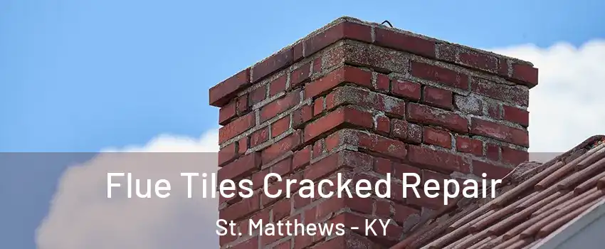  Flue Tiles Cracked Repair St. Matthews - KY