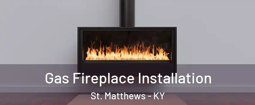  Gas Fireplace Installation St. Matthews - KY