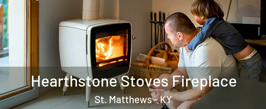 Hearthstone Stoves Fireplace St. Matthews - KY