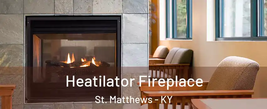  Heatilator Fireplace St. Matthews - KY