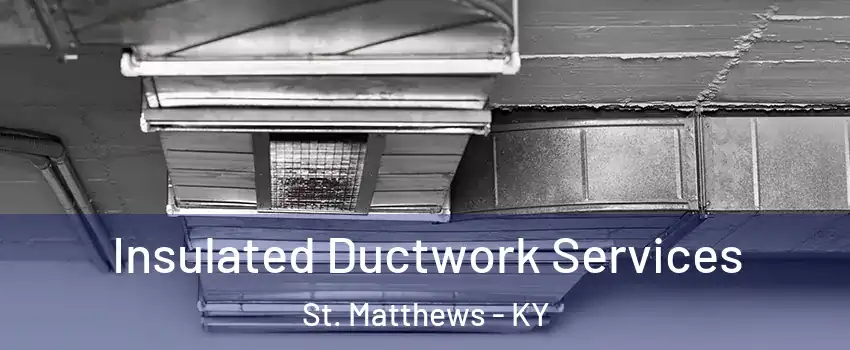  Insulated Ductwork Services St. Matthews - KY