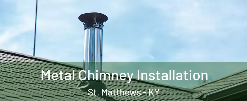  Metal Chimney Installation St. Matthews - KY
