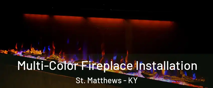 Multi-Color Fireplace Installation St. Matthews - KY