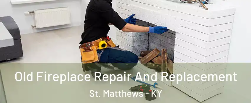  Old Fireplace Repair And Replacement St. Matthews - KY