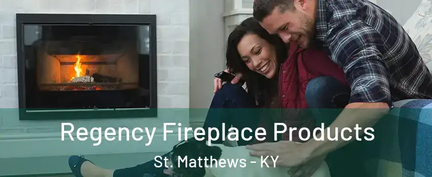  Regency Fireplace Products St. Matthews - KY