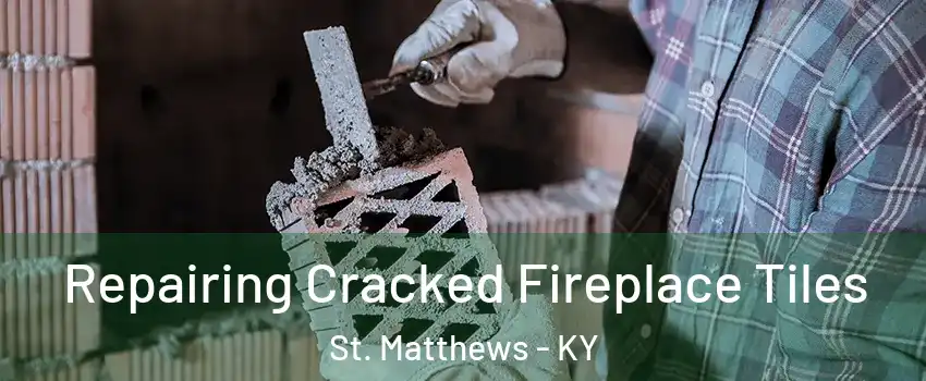  Repairing Cracked Fireplace Tiles St. Matthews - KY