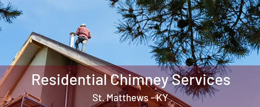  Residential Chimney Services St. Matthews - KY