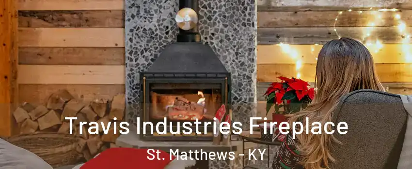  Travis Industries Fireplace St. Matthews - KY