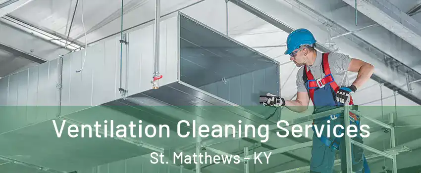Ventilation Cleaning Services St. Matthews - KY