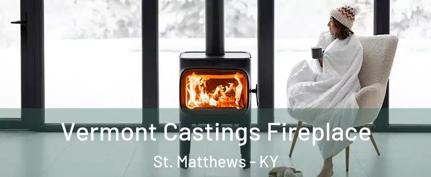  Vermont Castings Fireplace St. Matthews - KY