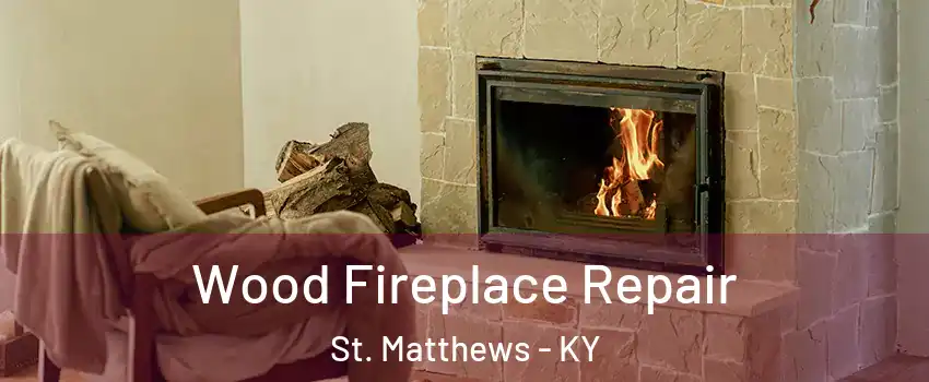  Wood Fireplace Repair St. Matthews - KY