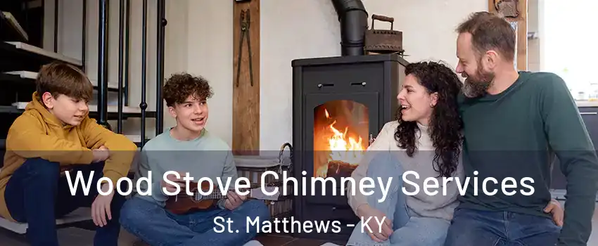  Wood Stove Chimney Services St. Matthews - KY