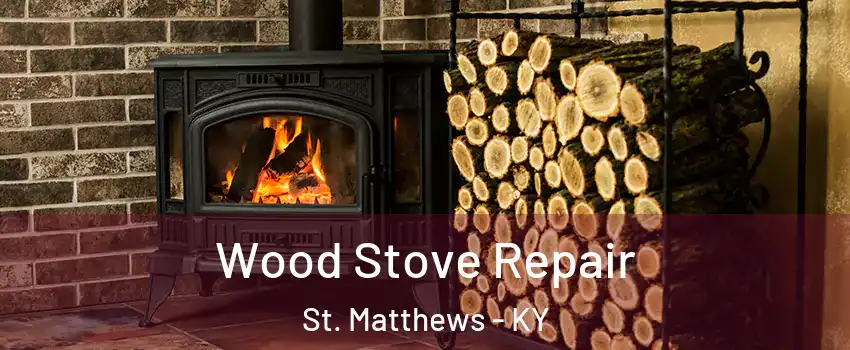  Wood Stove Repair St. Matthews - KY